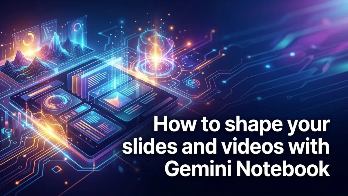 Shape your slides and videos with Gemini Notebook