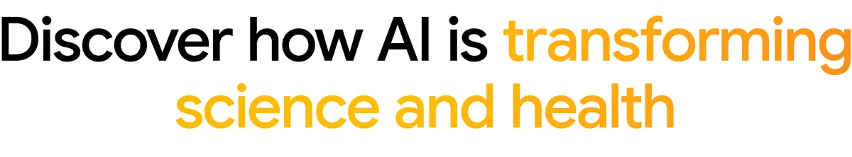 Source: blog.google Text "Discover how AI is transforming science and health"