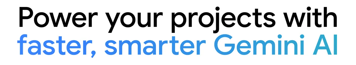 Source: blog.google Text "Power your projects with faster, smarter Gemini AI"