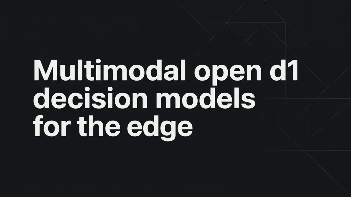 Multimodal Open d1 Decision Models for the Edge