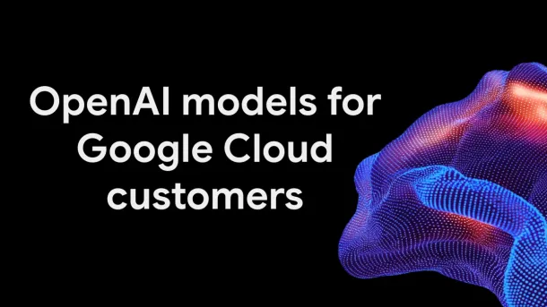 Google Cloud adds three OpenAI GPT-6 models